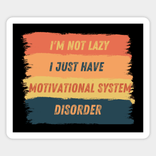 I'm not lazy, I just have motivational system disorder Magnet